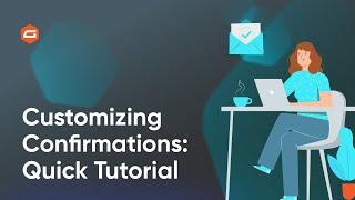 Customizing Confirmations: Quick Tutorial