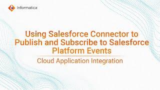 Using a Salesforce Connector to Publish and Subscribe to Salesforce Platform Events