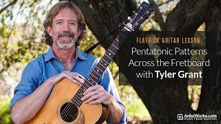 Flatpick Guitar Lesson: Pentatonic Patterns Across the Fretboard with Tyler Grant || ArtistWorks