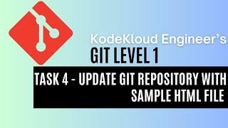 KodeKloud Engineer - Git Level 1 - Task 4 - Update Git Repository with Sample HTML File