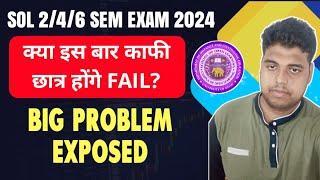 SOL 2nd / 4th / 6th Semester Exam Big Problem Exposed 2024 | Sol Exam Important Video May June 2024