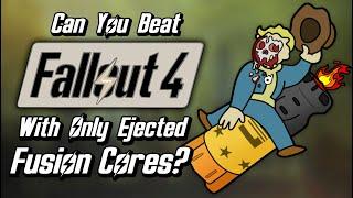 Can You Beat Fallout 4 With Only Ejected Fusion Cores?