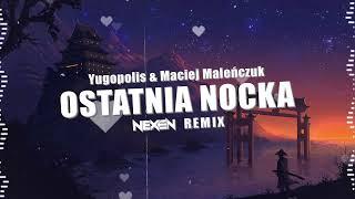 Yugopolis & Maciej Maleńczuk - Ostatnia nocka (NEXEN REMIX)