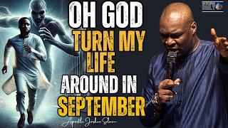 OH LORD TURN MY LIFE AROUND THIS SEPTEMBER AND LET ME TESTIFY I Apostle Joshua Selman