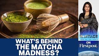 Tradition to Internet Rage: How is Matcha Tea taking over the World? | Vantage with Palki Sharma