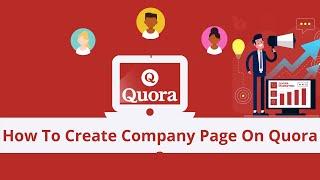 Quora Tutorial :How To Create Company Page On Quora