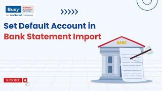 Tips to Set Default Account in Bank Statement Import (English) | BUSY | Import Bank Statement