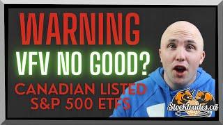 A Warning About Canadian Listed U.S ETFs Like VFV + 4 S&P 500 ETFs