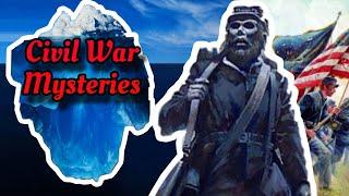 Mysteries and Obscurities of The Civil War Iceberg