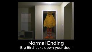 Big Bird kicks down your door (ALL ENDINGS)