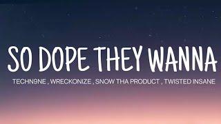 TECHNINE - SO DOPE THEY WANNA ( LYRICS ) , WRECKONIZE , TWISTED INSANE , SNOW THA PRODUCT