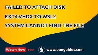 How to Fix Failed to Attach Disk ext4.vhdx to WSL2 The System Cannot Find the File Specified