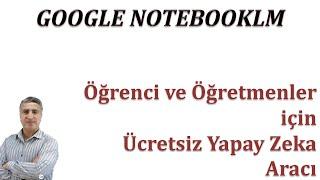 GOOGLE NOTEBOOKLM: Öğrenci ve Öğretmenler için Ücretsiz Yapay Zeka Aracı