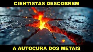 CIENTISTAS DESCOBREM  AUTOCURA DOS METAIS