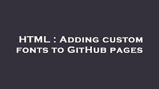 HTML : Adding custom fonts to GitHub pages