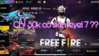 FREE FIRE- Mua acc 50k có cả súng level7 ?? Có phải là sự thật!!