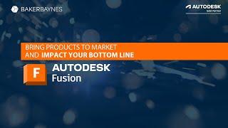 Bring Products to Market and Impact Your Bottom Line with Autodesk Fusion | Baker Baynes