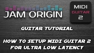 GUITAR TUTORIAL - How to setup Jam Origin Midi Guitar 2 For Ultra Low Latency