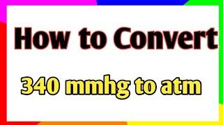 Convert 340 mmhg to atm || conversion of mmHg to atm
