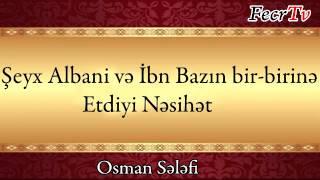 Osman Sələfi - Şeyx İbn Baz və Albani - Nəsihət