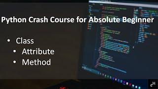 Python Crash Course for Absolute Beginner #5 | Class | Attribute | Method