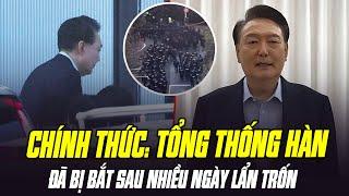 CHÍNH THỨC: TỔNG THỐNG HÀN QUỐC ĐÃ BỊ BẮT SAU NHIỀU NGÀY LẨN TRỐN