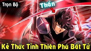 Full Trọn Bộ | Kẻ Thức Tỉnh Thiên Phú Bất Tử, Đập Hết Đám Thợ Săn Cấp S Tép Diu | Review Truyện