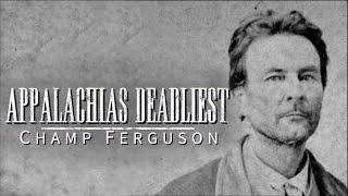 Appalachias Deadliest: Champ Ferguson