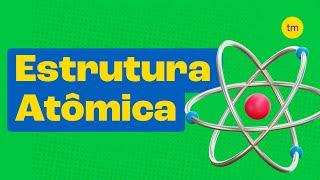 ESTRUTURA ATÔMICA | Como é Formado o Átomo?