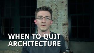 When to Quit Architecture