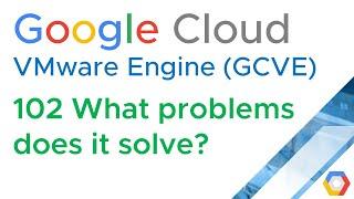 GCVE 102 What problems does it solve? (Google Cloud VMware Engine) (Jason Meers)