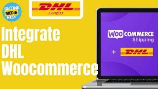 How To Integrate DHL Shipping With Woocommerce | Easy Guide 2024