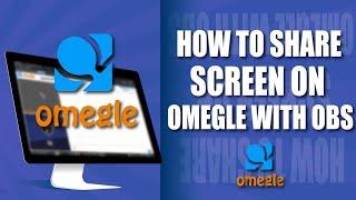 How to Share Screen on Omegle with OBS