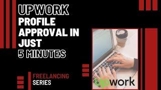 How To Approve Upwork Account in First Attempt | Upwork Profile Approval in 5 Minutes 2021