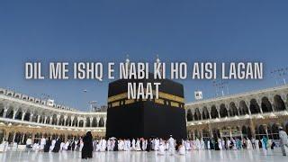 Dil Me Ishqe Nabi ki Ho Aisi Lagan Naat Lyrics | Beautiful Naat of Nabi(S.A.W) | Islamic_Naat_Lyrics