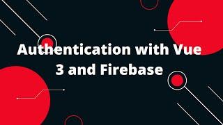 Authentication with Vue 3 and Firebase | Login and Signup using Firebase Vue 3