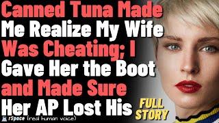 Canned Tuna Made Me Realize My Wife Was Cheating; I Gave Her the Boot