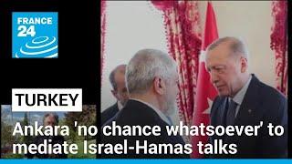 Turkey 'no chance whatsoever' to help mediate talks between Israel and Hamas • FRANCE 24 English
