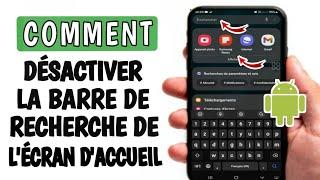 Comment enlever la barre de recherche de l'écran d'accueil sur Android