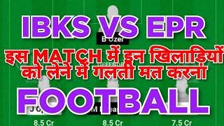 IBKS vs EPR Football dream11 team | IBKS vs EPR Football dream11 team prediction win