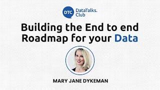 Building the End-to-End Roadmap for your Data - Mary Jane Dykeman