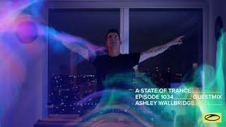 Ashley Wallbridge - A State Of Trance Episode 1034 Guest Mix