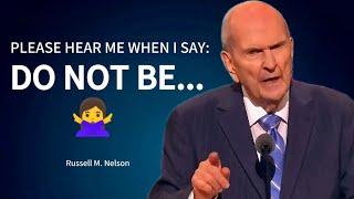 Please Hear Me When I Say: Do Not Be... - Russell M. Nelson