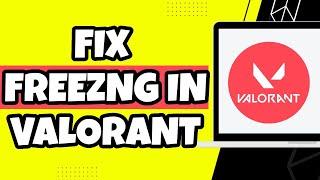 How To Fix Freezing In Valorant (Latest 2023)