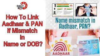 Mismatch in Aadhaar & PAN Details? Solve to Link Aadhaar &PAN | Aadhaar & PAN mismatch solved