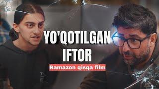 YO‘QOTILGAN IFTOR | RAMAZON SHORT FILM | MUHAMMAD NUR