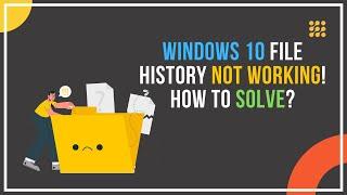 Windows 10 File History Not Working! How To Solve?