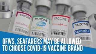 OFWs, seafarers may be allowed to choose COVID-19 vaccine brand