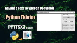 How to create advance Text to Speech Convertor App using Python Tkinter framework & PYTTSX3 library.