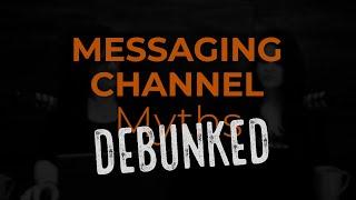 Messaging Channel Myths Debunked